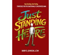 Just Standing Here: Strategies for the Emotionally Constipated Man