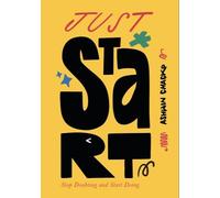 Just Start: Stop Doubting, Start Doing