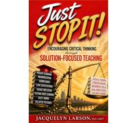 Just Stop It! Encouraging Critical Thinking through Solution-Focused Teaching