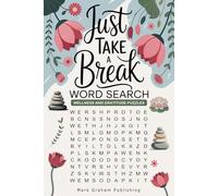 Just Take A Break Word Search: 100 Wellness and Gratitude Puzzles with Inspirational Quotes and Self-reflection Journal Prompts for Stress Relief, Relaxation, Mindfulness, and Self-Care.