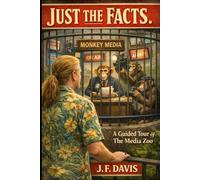 JUST THE FACTS: A Guided Tour of the Media Zoo