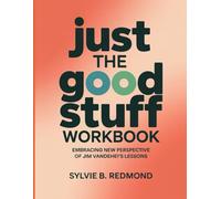 Just The Good Stuff Workbook: Embracing New Perspective Of Jim Vandehei's Lessons