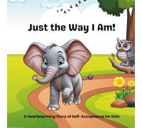 Just the Way I Am!: A Heartwarming Story of Self-Acceptance for Kids Ages 2-5