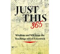 Just This 365: Wisdom and Wit from the Teachings of Lee Lozowick