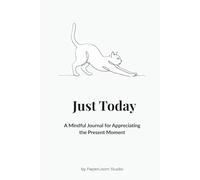 Just Today: A Mindful Journal for Appreciating the Present Moment.: One day, one breath, one grateful thought at a time.