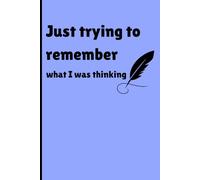 Just Trying to remember what I was thinking: funny Gift Notebook Journal for Friends and family