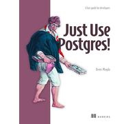 Just Use Postgres!: All the Database You Need