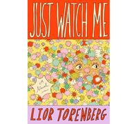 Just Watch Me: A Novel