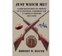 Just Watch Me!!: Candid Reflections On Growing Up In Encinitas, California And A Career In Military Education