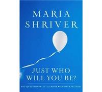 Maria Shriver Just Who Will You Be? (Copertina rigida)