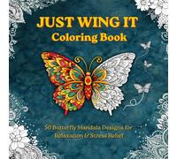 JUST WING IT: A Butterfly Mandala Coloring Book for Relaxation & Stress Relief