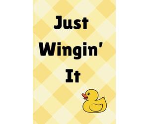 Just Wingin' It: A Funny Duck-Themed Notebook for Doodling, Journaling, and Everyday Thoughts