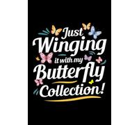 Just Winging it with My Butterfly Collection!: Bug Insect Collector Journal: Notebook for Bug Lovers, Entomology Notes, Field Observations & Species Tracking - Lined Writing Logbook for Adults & Kids