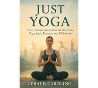 Just Yoga: The Ultimate All-in-One Guide to Every Yoga Style, Practice, and Philosophy