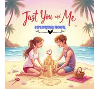Just You and Me: A Romantic-Themed Coloring Book for Couples: A Heartwarming Collection of Wholesome Scenes to Color Together - Love, Sandcastles, and Sunset Moments