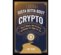 Justa Bitta Bout Crypto: How It Began, How to Use It, and Whether It’s Right for You