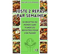 JUSTE 2 REPAS PAR SEMAINE 50 recettes du monde sans viande ou revisitées pour s’en passer #2: 8