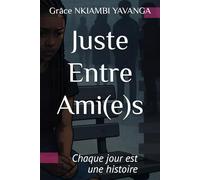 Juste Entre Ami(e)s: Chaque jour est une histoire