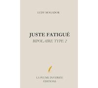JUSTE FATIGUÉ BIPOLAIRE TYPE 2: "Vivre avec le trouble bipolaire de type 2 - Récit brutal et absurde d'une bipolarité qu'on ne voit pas"