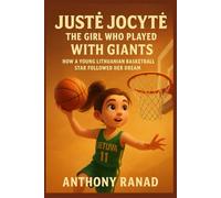 Justė Jocytė: The Girl Who Played with Giants: How a Young Lithuanian Basketball Star Followed Her Dream