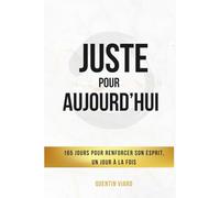 Juste pour aujourd’hui: 165 idées pour renforcer son esprit, un jour à la fois.