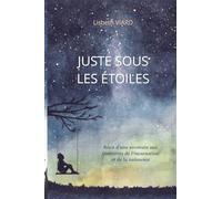 Juste sous les étoiles: Récit d'une aventure aux frontières de l'incarnation et de la naissance