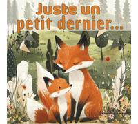 Juste un petit dernier: Album de la collection Les contes de la Renarde, pour enfants de 2 à 6 ans, heure du dodo, routine du coucher