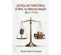 Justiça em Tempo Real: O Papel da Mídia na Criação da Lei Penal