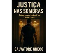 JUSTIÇA NAS SOMBRAS: Bastidores de um Escândalo que Abalou o Brasil