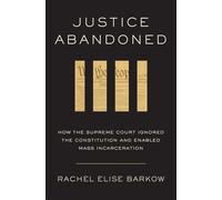Justice Abandoned: How the Supreme Court Ignored the Constitution and Enabled Mass Incarceration