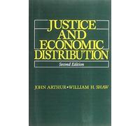 Justice and Economic Distribution (2nd Edition) by John Arthur (1991-01-19)