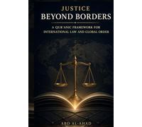 Justice Beyond Borders: A Qur’anic Framework for International Law and Global Order