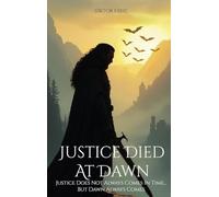 Justice Died at Dawn: Justice Does Not Always Comes in Time... but Dawn Always Comes