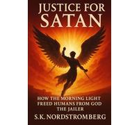 Justice for Satan: How the Morning Star’s freed Humans from God the Jailer