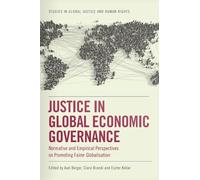 Justice in Global Economic Governance: Normative and Empirical Perspectives on Promoting Fairer Globalisation