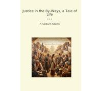 Justice in the By-Ways, a Tale of Life