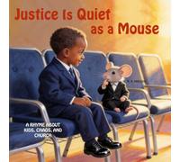Justice Is Quiet as a Mouse: A Rhyme about Kids, Chaos, and Church