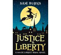 Justice & Liberty: A South Liberty Magic Novel