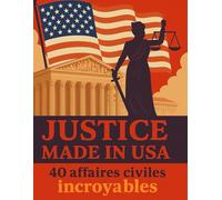 Justice Made in USA: 40 affaires civiles incroyables