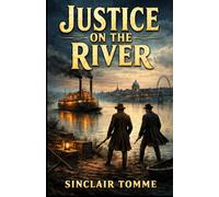 Justice on the River: Solving crimes on the Mississippi River and in Washingtons high society: a gripping tale of deceit, mystery, and justice in 19th-century America.