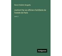 Justice! Par un officier d'artillerie de l'armée de Paris: 1 et 2