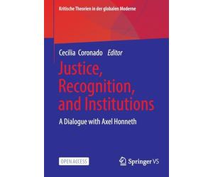 Justice, Recognition, and Institutions: A Dialogue With Axel Honneth