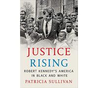 Justice Rising: Robert Kennedy s America in Black and White