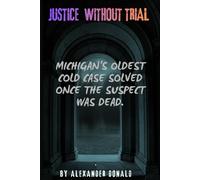 Justice Without Trial: Michigan’s Oldest Cold Case Solved Once the Suspect Was Dead.