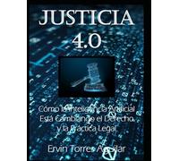 Justicia 4.0: Cómo la Inteligencia Artifical está cambiando el derecho y la práctica legal