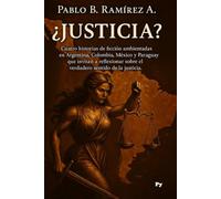 ¿Justicia?: Cuatro historias de ficción ambientadas en Argentina, Colombia, México y Paraguay que invitan a reflexionar sobre el verdadero sentido de la justicia.
