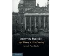 Justifying Injustice: Legal Theory in Nazi Germany