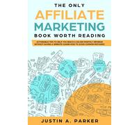 Justin a Parker The Only Affiliate Marketing Book Worth Reading (Tascabile)