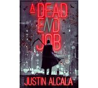 Justin Alcala A Dead-End Job (Copertina rigida)