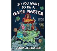 Justin Alexander So You Want To Be A Game Master (Tascabile)